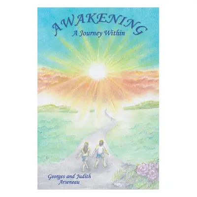 "Awakening: A Journey Within" - "" ("Arseneau Georges")