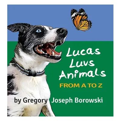 "Lucas Luvs Animals from A to Z" - "" ("Borowski Gregory Joseph")