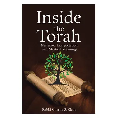 "Inside the Torah: Narrative, Interpretation, and Mystical Meanings" - "" ("Klein Rabbi Charna S