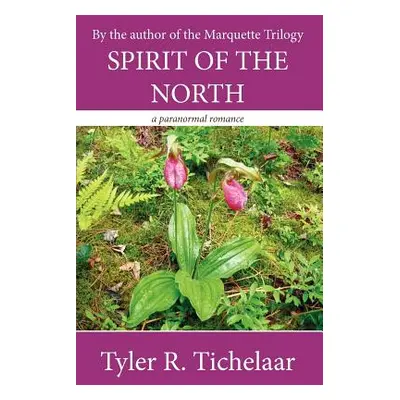 "Spirit of the North: A Paranormal Romance" - "" ("Tichelaar Tyler R.")