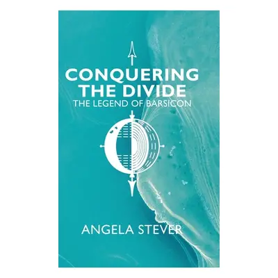 "Conquering the Divide: The Legend of Barsicon" - "" ("Stever Angela")