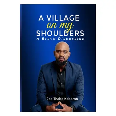 "A Village on My Shoulders: A Brave Discussion" - "" ("Kabomo Joel")