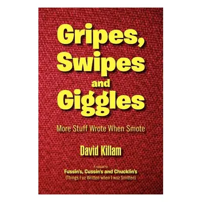 "Gripes, Swipes and Giggles: More Stuff Wrote When Smote" - "" ("Killam David")