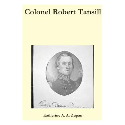 "Colonel Robert Tansill" - "" ("Zupan Katherine a. a.")