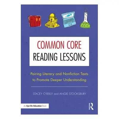 "Common Core Reading Lessons: Pairing Literary and Nonfiction Texts to Promote Deeper Understand