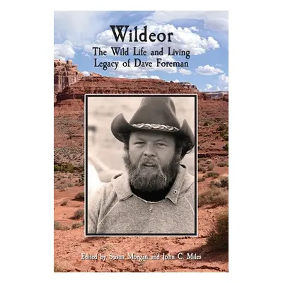 "Wildeor: The Wild Life and Living Legacy of Dave Foreman" - "" ("Morgan Susan")