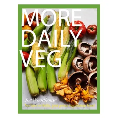 "More Daily Veg: No Fuss or Frills, Just Great Vegetarian Food" - "" ("Woodhouse Joe")