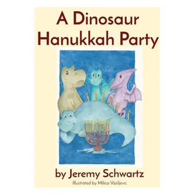 "A Dinosaur Hanukkah Party" - "" ("Schwartz Jeremy")