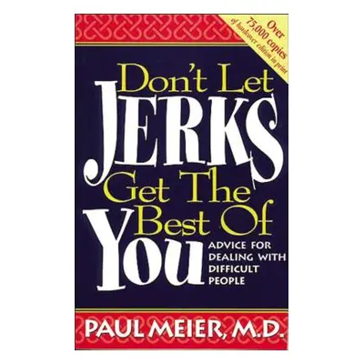 "Don't Let Jerks Get the Best of You: Advice for Dealing with Difficult People" - "" ("Meier Pau