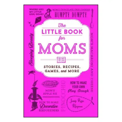 "The Little Book for Moms: Stories, Recipes, Games, and More" - "" ("Adams Media")