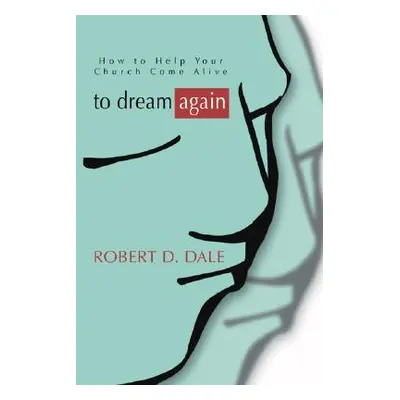 "To Dream Again: How to Help Your Church Come Alive" - "" ("Dale Robert D.")