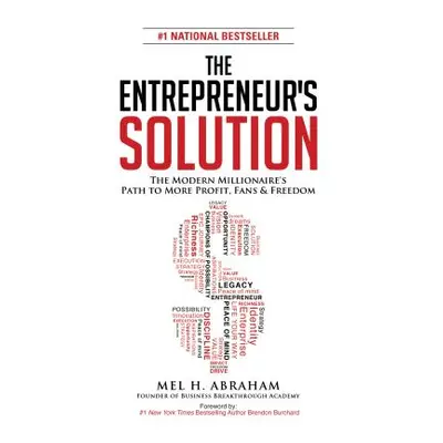 "The Entrepreneur's Solution: The Modern Millionaire's Path to More Profit, Fans & Freedom" - ""