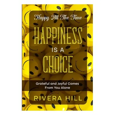 "Happy All The Time: Grateful and Joyful Comes From You Alone" - "" ("Hill Rivera")