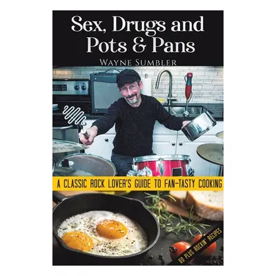 "Sex, Drugs and Pots & Pans" - "" ("Sumbler Wayne")