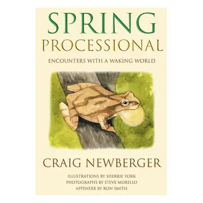 "Spring Processional: Encounters with a Waking World" - "" ("Newberger Craig")