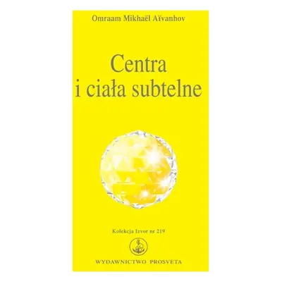 "Centra i ciala subtelne: Aura, Splot sloneczny, Centrum Hara, Czakry" - "" ("Aivanhov Omraam Mi