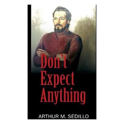 "Don't Expect Anything" - "" ("Sedillo Arthur M.")