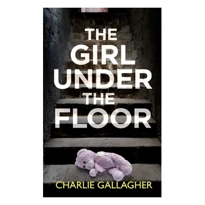 "THE GIRL UNDER THE FLOOR an absolutely gripping crime thriller with a massive twist" - "" ("Gal