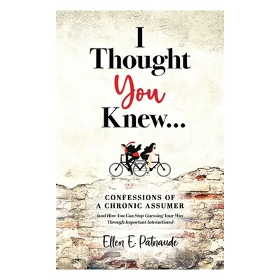 "I Thought You Knew...: Confessions of a Chronic Assumer