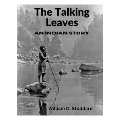 "The Talking Leaves: An Indian Story" - "" ("William O Stoddard")