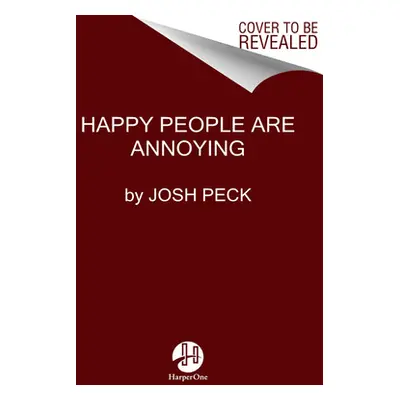 "Happy People Are Annoying" - "" ("Peck Josh")