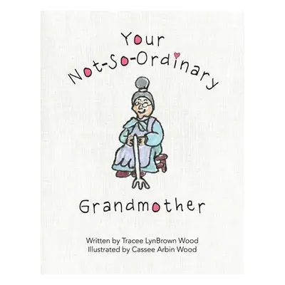 "Your Not-So-Ordinary Grandmother" - "" ("Wood Tracee Lynbrown")