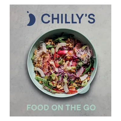 Food on the Go - The Chilly's Cookbook (Chilly's)