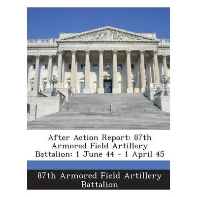 "After Action Report: 87th Armored Field Artillery Battalion: 1 June 44 - 1 April 45" - "" ("87t