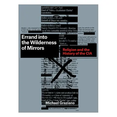 "Errand Into the Wilderness of Mirrors: Religion and the History of the CIA" - "" ("Graziano Mic