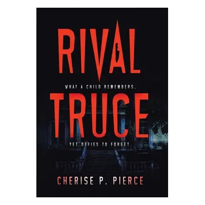 "Rival Truce: What a Child Remembers, yet Defies to Forget" - "" ("Pierce Cherise P.")