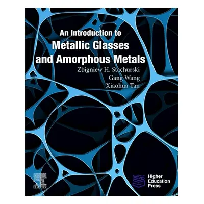 "An Introduction to Metallic Glasses and Amorphous Metals" - "" ("Stachurski Zbigniew H.")