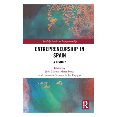 "Entrepreneurship in Spain: A History" - "" ("Mats-Barco Juan Manuel")