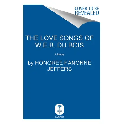 "The Love Songs of W.E.B. Du Bois: An Oprah's Book Club Novel" - "" ("Jeffers Honoree Fanonne")