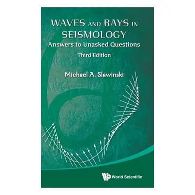 "Waves and Rays in Seismology: Answers to Unasked Questions (Third Edition)" - "" ("Slawinski Mi