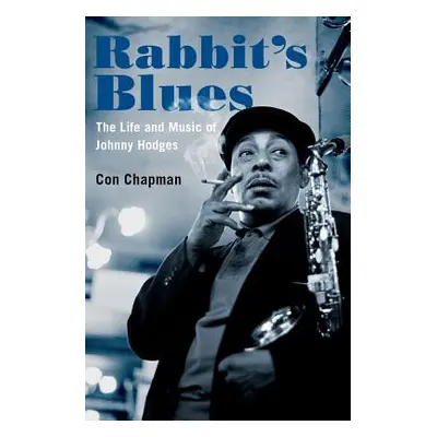 "Rabbit's Blues: The Life and Music of Johnny Hodges" - "" ("Chapman Con")