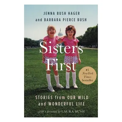 "Sisters First: Stories from Our Wild and Wonderful Life" - "" ("Bush Hager Jenna")