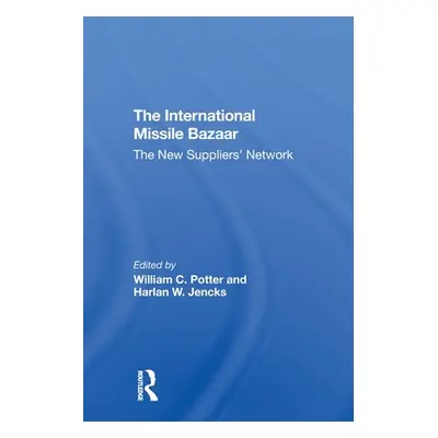 "The International Missile Bazaar: The New Suppliers' Network" - "" ("Potter William C.")