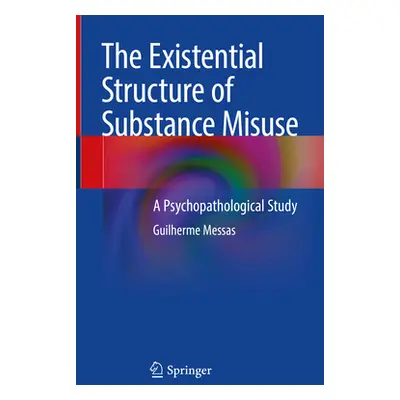 "The Existential Structure of Substance Misuse: A Psychopathological Study" - "" ("Messas Guilhe