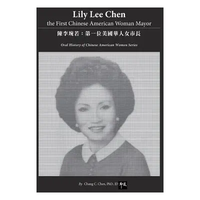 "Lily Lee Chen: the First Chinese American Woman Mayor: 陳李琬若：第一位美&#2228" - ""