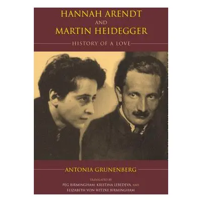 "Hannah Arendt and Martin Heidegger: History of a Love" - "" ("Grunenberg Antonia")