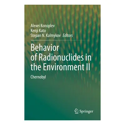 "Behavior of Radionuclides in the Environment II: Chernobyl" - "" ("Konoplev Alexei")