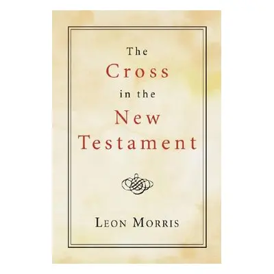 "The Cross in the New Testament" - "" ("Morris Leon")