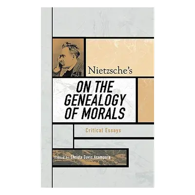 "Nietzsche's On the Genealogy of Morals: Critical Essays" - "" ("Acampora Christa Davis")