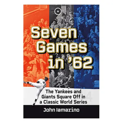 "Seven Games in '62: The Yankees and Giants Square Off in a Classic World Series" - "" ("Iamarin