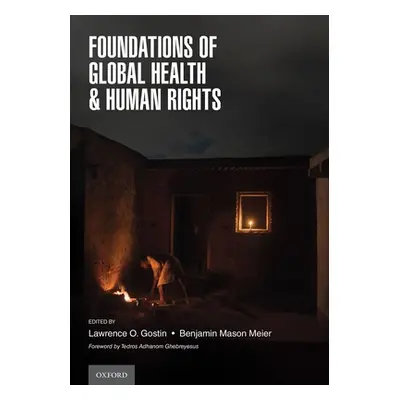 "Foundations of Global Health & Human Rights" - "" ("Gostin Lawrence O.")