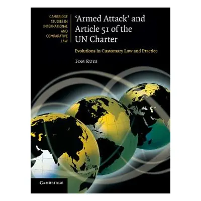 "'Armed Attack' and Article 51 of the Un Charter: Evolutions in Customary Law and Practice" - ""