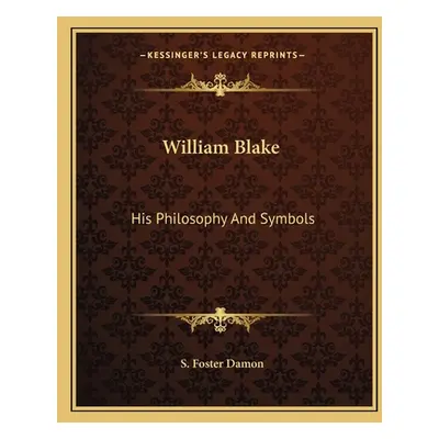 "William Blake: His Philosophy and Symbols" - "" ("Damon S. Foster")