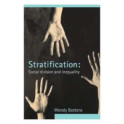 "Stratification: Social Division and Inequality" - "" ("Bottero Wendy")