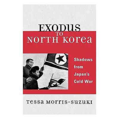 "Exodus to North Korea: Shadows from Japan's Cold War" - "" ("Morris-Suzuki Tessa")