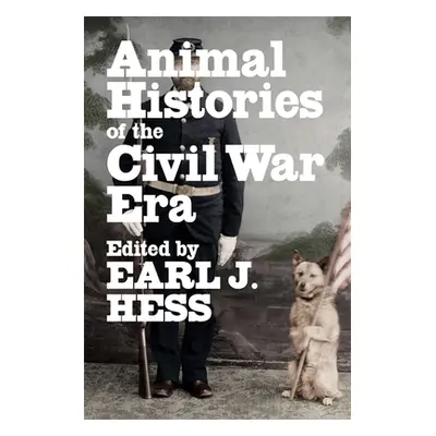 "Animal Histories of the Civil War Era" - "" ("Hess Earl J.")